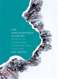 The Undiscovered Country — Essays in Canadian Intellectual Culture