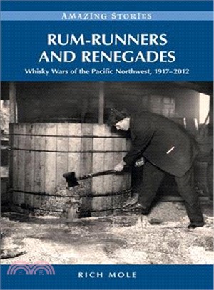 Rum-Runners and Renegades ― Whisky Wars of the Pacific Northwest, 1917-2012