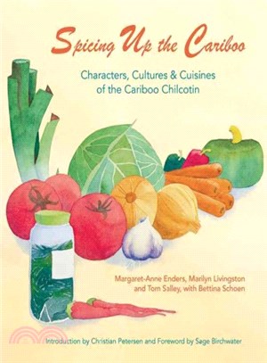 Spicing Up the Cariboo ― Characters, Cultures & Cuisine of the Cariboo Chilcotin