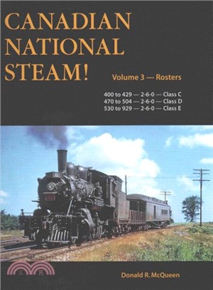 Canadian National Steam ― Road Numbers 400 to 429 - 2-6-0- Class C / 470 to 504 - 2-6-0- Class D / 530 to 929 -2-6-0- Class E