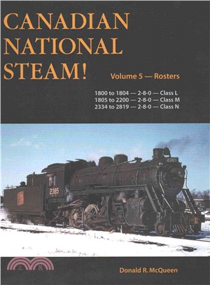 Canadian National Steam! ─ Rosters: Road Numbers 1800 to 1804 - 2-8-0 - Class L 1805 to 2200 - 2-8-0 - Class M 2334 to 2819 - 2-8-0 - Class n