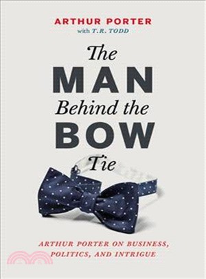 Man Behind the Bow Tie ― Arthur Porter on Business, Politics and Intrigue