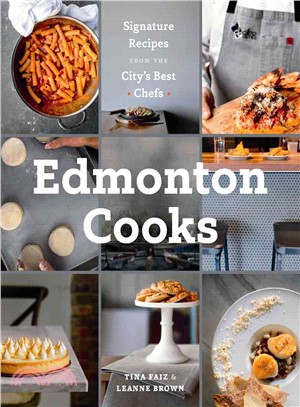 Edmonton Cooks ― Signature Recipes from the City's Best Chefs