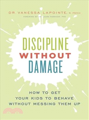 Discipline Without Damage ─ How to Get Your Kids to Behave Without Messing Them Up