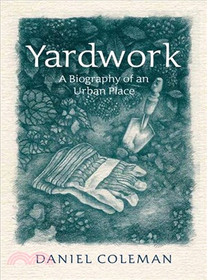 Yardwork ─ A Biography of an Urban Place