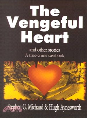 The Vengeful Heart and Other Stories ― A True-Crime Casebook