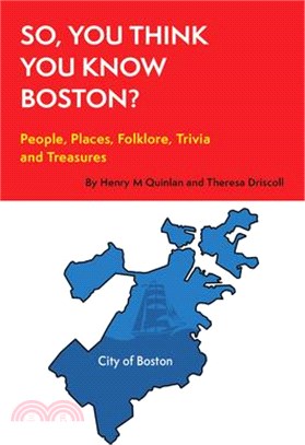 So, You Think You Know Boston?: People, Places, Hidden Gems, and Treasures