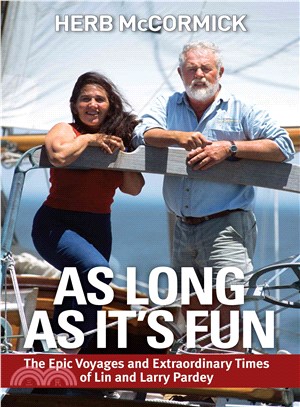 As Long As It's Fun ― The Epic Voyages and Extraordinary Times of Lin and Larry Pardey