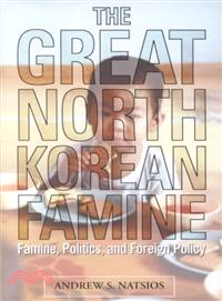 The Great North Korean Famine — Famine, Politics, and Foreign Policy