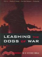 Leashing the Dogs of War ─ Conflict Management in a Divided World