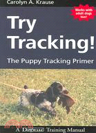 Try Tracking! ─ The Puppy Tracking Primer