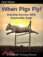 When Pigs Fly! — Training Success with Impossible Dogs