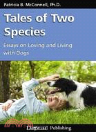 Tales of Two Species ─ Essays on Loving and Living With Dogs