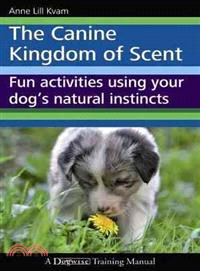 The Canine Kingdom of Scent ─ Fun Activities Using Your Dog Natural Instincts