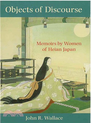 Objects of Discourse ─ Memoirs by Women of Heian Japan