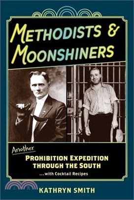 Methodists & Moonshiners: Another Prohibition Expedition Through the South ...with Cocktail Recipes