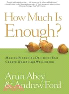 How Much Is Enough? ─ Making Financial Decisions That Create Wealth and Well-Being