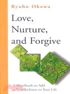 Love, Nurture, and Forgive: A Handbook to Add a New Richness to Your Life