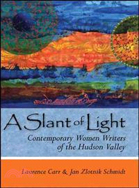 A Slant of Light ― Contemporary Women Writers of the Hudson Valley