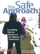 The Safe Approach: Controlling Risk for Workers in the Helping Professions