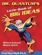 Dr. Quantum's Little Book Of Big Ideas ─ Where Science Meets Spirit