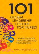 101 Global Leadership Lessons for Nurses: Shared Legacies from Leaders and Their Mentors