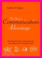 The Nurse's Communication Advantage ─ How Business-Savvy Communication Can Advance Your Nursing Career