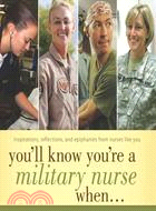 You'll Know You're a Military Nurse When