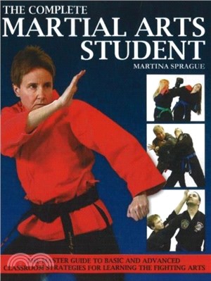 Complete Martial Arts Student：The Master Guide to Basic & Advanced Classroom Strategies for Learning the Fighting Arts