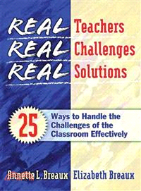 Real Teachers, Real Challenges, Real Solutions ─ 25 Ways to Handle the Challenges of the Classroom Effectively