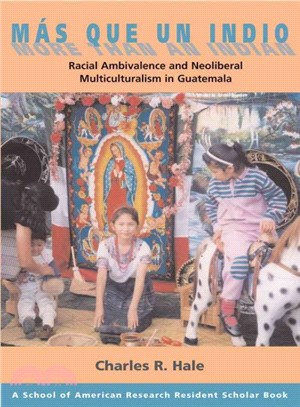 Mas Que Un Indio (More Than An Indian): Racial Ambivalence And Neoliberal Multiculturalism in Guatemala