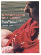 Breast Feeding at a Glance: Facts, Figures and Trivia About Lactation