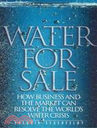 Water For Sale ─ How Business And The Market Can Resolve The World's Water Crisis