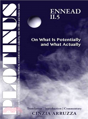 Plotinus ─ Ennead Ii.5 - on What Is Potentially and What Actually: Translation With an Introduction and Commentary