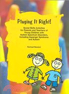 Playing It Right! ─ Social Skills Activities for Parents And Teachers of Young Children With Autism Spectrum Disorders, Including Asperger Syndrome And Autism