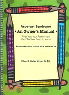 Asperger Syndrome an Owner's Manual: What You, Your Parents And Your Teachers Need to Know; an Interactive Guide And Workbook