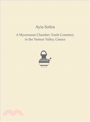 Ayia Sotira ― A Mycenaean Chamber Tomb Cemetery in the Nemea Valley, Greece