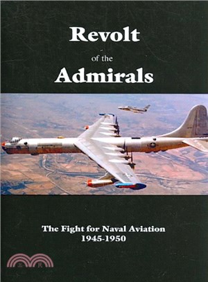 Revolt of the Admirals ― The Fight for Naval Aviation1945-1950