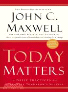 Today Matters ─ 12 Daily Practices to Guarantee Tomorrow's Success