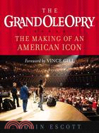 The Grand Ole Opry: The Making of an American Icon