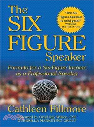 The Six-Figure Speaker: Formula for a Six-Figure Income As a Professional Speaker