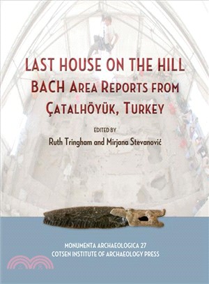 Last House on the Hill—Bach Area Reports from Catalhoyuk, Turkey