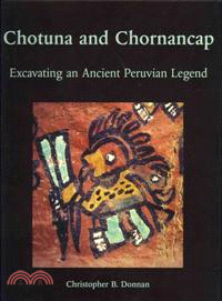 Chotuna and Chornancap—Excavating an Ancient Peruvian Legend