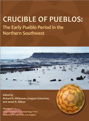 Crucible of Pueblos—The Early Pueblo Period in the Northern Southwest