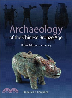 Archaeology of the Chinese Bronze Age ― From Erlitou to Anyang