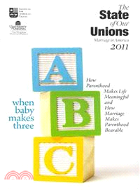 The State of Our Unions 2011 ─ When Baby Makes Three: How Parenthood Makes Life Meaningful and How Marriage Makes Parenthood Bearable