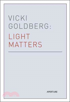 Vicki Goldberg: Light Matters: Writings on Photography