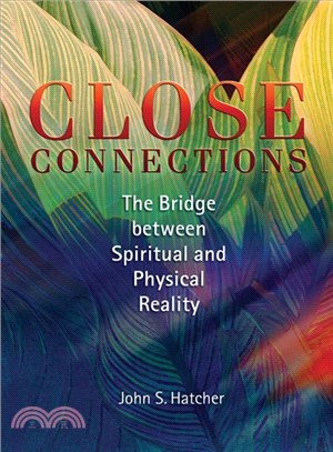 Close Connections: The Bridge Between Spiritual And Physical Reality