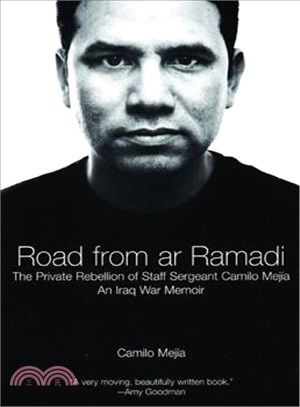 Road from Ar Ramadi ─ The Private Rebellion of Staff Sergeant Camilo Mejia, An Iraq War Memoir