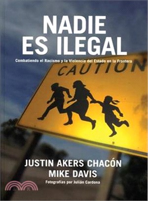 Nadie es Ilegal/ No One is Illegal: Combatiendo el Racismo Y la Violencia De Estado En La Frontera Unidos-Mexico/ Fighting Racism and State Violence on the US-Mexico Border